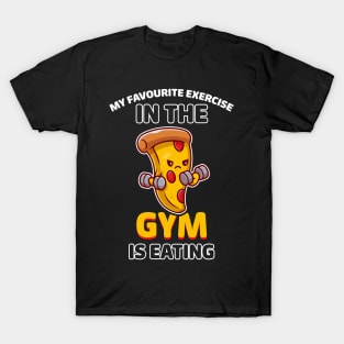 My favorite exercise in the gym is eating T-Shirt